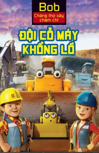 Coi phim Bob Chàng Thợ Xây Chăm Chỉ Đội Cỗ Máy Khổng Lồ HD Vietsub (Mega Machines The Movie)