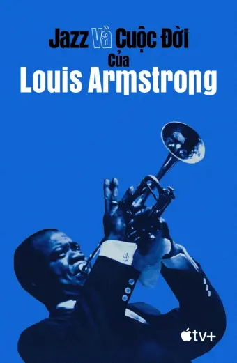 Jazz và Cuộc Đời của Louis Armstrong (Louis Armstrong's Black & Blues)