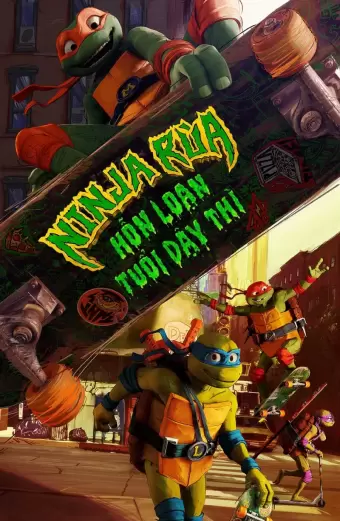 Ninja Rùa: Hỗn Loạn Tuổi Dậy Thì (Teenage Mutant Ninja Turtles: Mutant Mayhem)